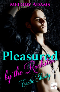 Melody Adams - Pleasured by the Rockstar