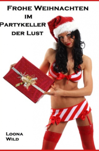 Loona Wild - Frohe Weihnachten im Partykeller der Lust