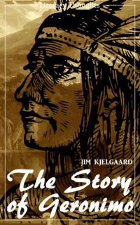 Jim Kjelgaard - The Story of Geronimo (Jim Kjelgaard) (Literary Thoughts Edition)
