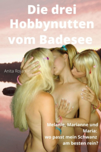 Anita Rojan - Die drei Hobbynutten vom Badesee