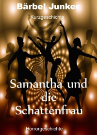 Бербель Юнкер  - Samantha und die Schattenfrau