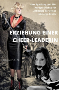 Stefanie P.A.I.N - Die Erziehung einer Cheer-Leaderin