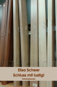 Elisa Scheer - Schluss mit lustig!