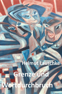 Helmut Lauschke - Grenze und Wortdurchbruch