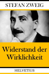 Стефан Цвейг - Widerstand der Wirklichkeit