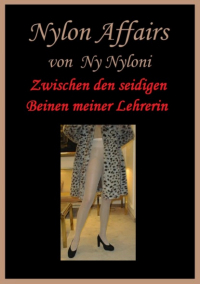 Ny Nyloni - Zwischen den seidigen Beinen meiner Lehrerin