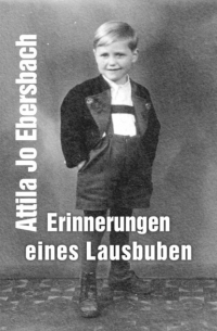 Attila Jo Ebersbach - Erinnerungen eines Lausbuben