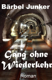 Бербель Юнкер  - Gang ohne Wiederkehr