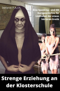 Stefanie P.A.I.N - Strenge Erziehung an der Klosterschule