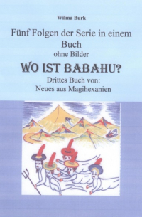 Wilma Burk - Wo ist Babahu - 5 Folgen in einem Buch - ohne Bilder