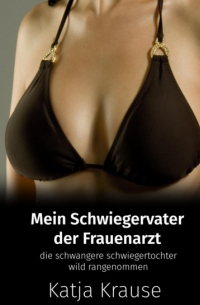 Mein Schwiegervater der Frauenarzt