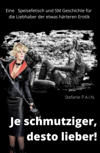 Stefanie P.A.I.N - Je schmutziger, desto lieber