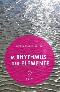 Katrin Maren Schulz - Im Rhythmus der Elemente