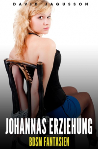 Johannas Erziehung – BDSM Fantasien