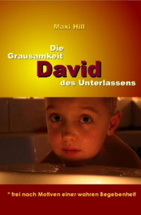 Maxi Hill - David - Die Grausamkeit des Unterlassens