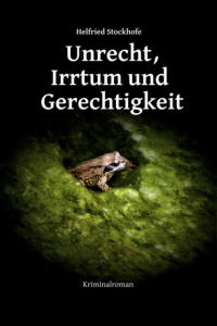 Helfried Stockhofe - Unrecht, Irrtum und Gerechtigkeit