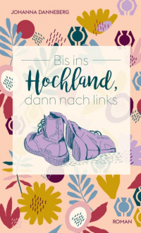 Johanna Danneberg - Bis ins Hochland, dann nach links