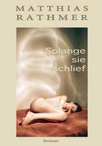 Matthias Rathmer - Solange sie schlief