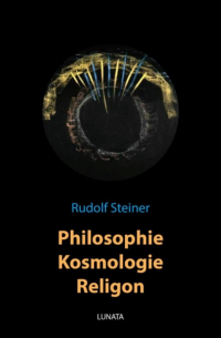 Рудольф Штайнер - Philosophie, Kosmologie, Religion