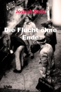 Joseph Roth - Die Flucht ohne Ende