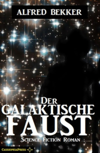 Alfred Bekker - Der galaktische Faust: Science Fiction Abenteuer