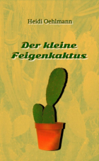 Heidi Oehlmann - Der kleine Feigenkaktus