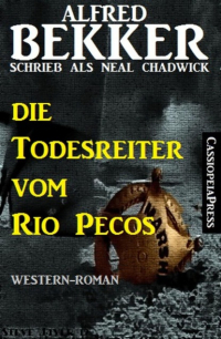 Alfred Bekker - Die Todesreiter vom Rio Pecos