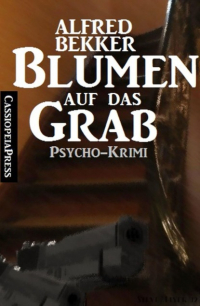 Alfred Bekker - Blumen auf das Grab