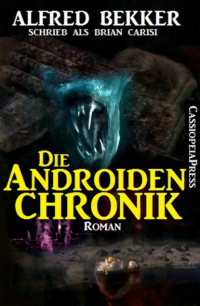 Alfred Bekker - Die Androiden-Chronik