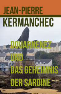 Jean-Pierre Kermanchec - Douarnenez und das Geheimnis der Sardine