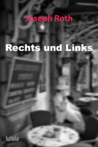 Joseph Roth - Rechts und Links