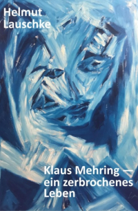 Helmut Lauschke - Klaus Mehring - ein zerbrochenes Leben