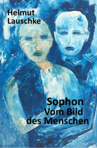 Helmut Lauschke - Sophon // Vom Bild des Menschen