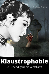 Stefanie P.A.I.N - Klaustrophobie - Bei lebendigem Leib verscharrt