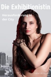 Изабель де Агонь - Die Exhibitionistin - Herausforderung in der City