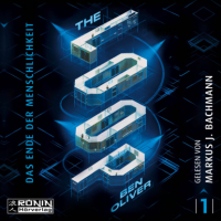 Бен Оливер - The Loop - The Loop - Das Ende der Menschlichkeit, Band 1 (ungekürzt)