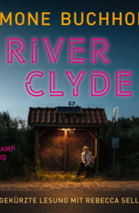 Симон Бухгольц - River Clyde - Chastity-Riley-Serie - Kriminalroman, Band 10 (Ungekürzt)