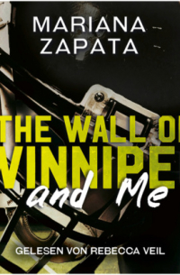 Мариана Запата - The Wall of Winnipeg and Me (Ungekürzt)