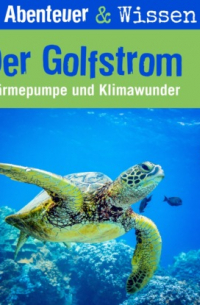 Berit Hempel - Abenteuer & Wissen, Der Golfstrom - Wärmepumpe und Klimawunder