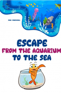 Max Marshall - Escape from the Aquarium to the Sea
