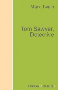 Марк Твен - Tom Sawyer, Detective