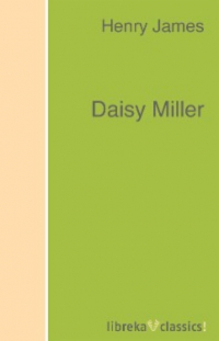 Генри Джеймс - Daisy Miller