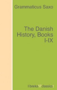 Саксон Грамматик - The Danish History, Books I-IX