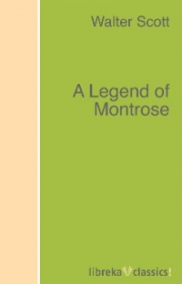 Вальтер Скотт - A Legend of Montrose