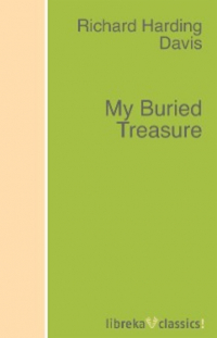 Ричард Хардинг Дэвис - My Buried Treasure