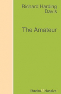 Ричард Хардинг Дэвис - The Amateur