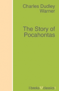 Чарльз Дэдли Уорнер - The Story of Pocahontas