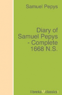 Diary of Samuel Pepys - Complete 1668 N. S.