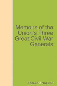  - Memoirs of the Union's Three Great Civil War Generals