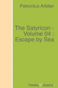 Петроний  - The Satyricon - Volume 04 : Escape by Sea